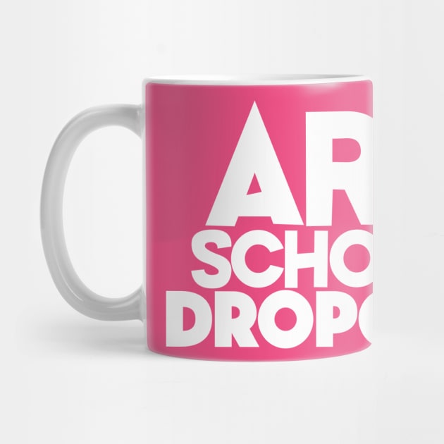 Art School Dropout - Art Teacher/Student -Funny Gift by DankFutura